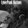 CyberPunk Outlaws - Music is Life