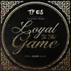 Ty Es - Loyal To the Game (feat. Taymah Hendi) [Radio Edit] [Radio Edit] - Single