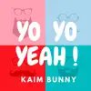 Kaim Bunny - Yo Yo Yeah ! - Single