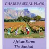 Charles Segal - African Farm: The Musical