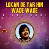 Aijaz Rahi - Lokan De Yar Hin Wade Wade