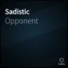 Opponent - Sadistic - Single