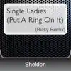 Sheldon - Single Ladies (Put a Ring On It) (Ricky Remix)