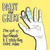 Daisy the Great - I've Got a Few Friends & I Wish They Were Mine - EP