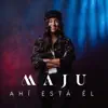 MAJU - Ahí Está Él - Single