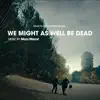 Maxi Menot - We Might As Well Be Dead