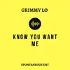 Grimmy Lo - Know You Want Me - Single