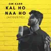 Om Karr - Kal Ho Naa Ho (Acoustic) - Single