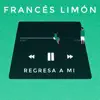 Francés Limón - Regresa a Mí - Single