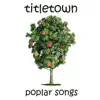 Titletown - Poplar Songs