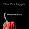 Flex Tha Rapper - Ebusheni Bam' - EP