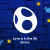 Qumu - Love Is in the Air (From \