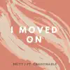 Britt J - I Moved on (feat. Cashonable) - Single