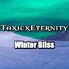 ToxicxEternity - Winter Bliss (From \