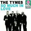 The Tymes - So Much in Love (Remastered) - Single