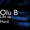 Olu B - Life so Hard - Single