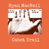 Ryan MacNeil - Cabot Trail - Single