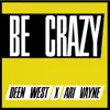 Deen West - Be Crazy - Single (feat. Ari Vayne) - Single