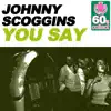 Johnny Scoggins - You Say (Remastered) - Single