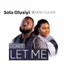 Sola Olusiyi & Nene Olajide - Don't Let Me - Single