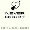 Brett Michael Rocker - Never Doubt