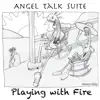 Matthew Miller - Angel Talk Suite: Playing with Fire