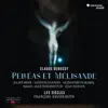 François-Xavier Roth, Les Siècles, Vannina Santoni, Julien Behr, Alexandre Duhamel, Marie-Ange Todorovitch, Jean Teitgen & Chœur de l'Opéra de Lille - Debussy: Pelléas et Mélisande - Single