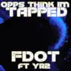 F Dot - Opps Think Im Tapped (feat. YR2) - Single