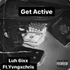 Luh 6ixx - Get Active (feat. YVNGXCHRIS) - Single