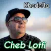 Cheb Lotfi - Khada3a - Single